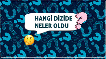 HANGİ DİZİDE NELER OLDU?