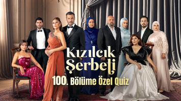 KIZILCIK ŞERBETİ 100. BÖLÜM ÖZEL TESTİ