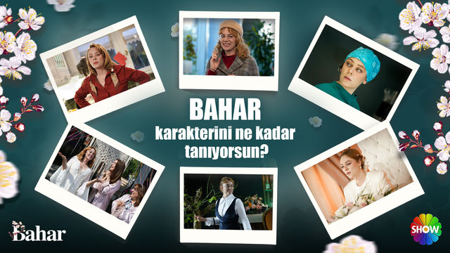 Bahar karakterini ne kadar iyi tanıyorsun?